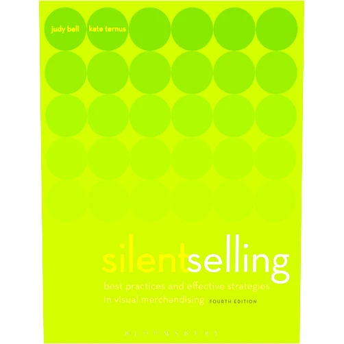 By Judith Bell (Author), Kate Ternus (Author) Silent Selling: Best Practices and Effective Strategies in Visual Merchandising