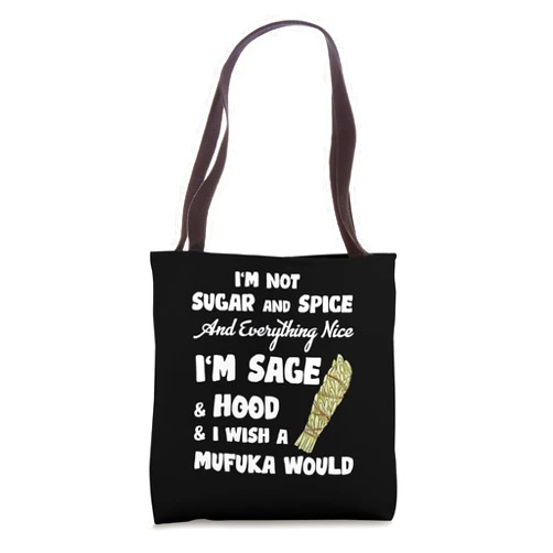 I'm Not Sugar Spice Everything Nice I'm Sage Hood I'm Not Sugar And Spice And Everything Nice I'm Sage Hood Tote Bag