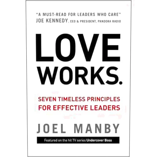 Joel Manby Love Works: Seven Timeless Principles for Effective Leaders