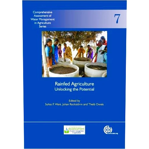 Suhas P Wani,J Rockstrom,T Oweis Rainfed Agriculture: Unlocking the Potential (Comprehensive Assessment of Water Management in Agriculture Series)