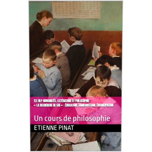 French Edition by Etienne PINAT (Author) Format: Kindle Edition Tle HLP Humanités, Littérature et Philosophie « La recherche de soi » : éducation, transmission, émancipation: Un cours de philosophie (French Edition)