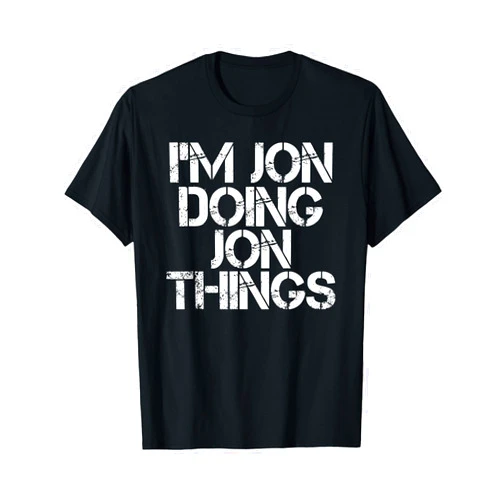 Sarcastic Birthday Name Text Joke Lover Designs I'M JON DOING JON THINGS Funny Idea Unisex-Adults, Kids Black T-Shirt Small