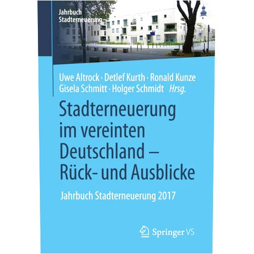 Uwe Altrock,Detlef Kurth,Ronald Kunze,Gisela Schmitt,Holger Schmidt Stadterneuerung im vereinten Deutschland – Rück- und Ausblicke: Jahrbuch Stadterneuerung 2017 (German Edition)