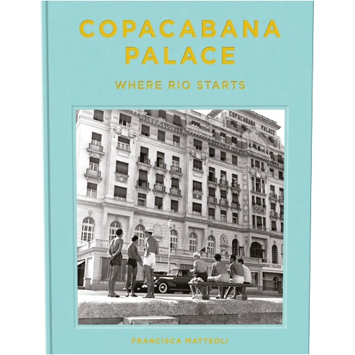 Francisca Mattéoli,Tuca Reinés Copacabana Palace: Where Rio Starts
