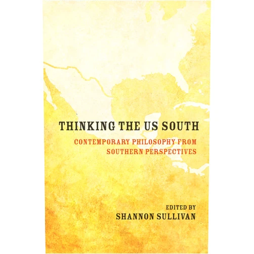 By Shannon Sullivan (Editor), Linda Martin Alcoff (Contributor), Shiloh Whitney (Contributor), Lucius T. Outlaw (Contributor), Mariana Ortega (Contributor), Michael J. Monahan (Contributor), Ladelle McWhorter (Contributor), Lindsey Stewart (Contributor), Devonya N. Havis (Contributor), Kim Q. Hall (Contributor), Arnold Farr (Contributor) & 8 more Format: Kindle Edition Thinking the US South: Contemporary Philosophy from Southern Perspectives