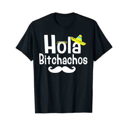 Hola Bitchachos Cinco De Mayo Matching Squad Hola Bitchachos Mexican Cinco De Mayo Taco Margarita Fiesta T-Shirt