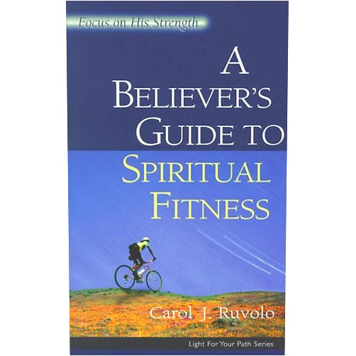Carol J Ruvolo MBA A Believer's Guide to Spiritual Fitness: Focus on His Strength (Light for Your Path)