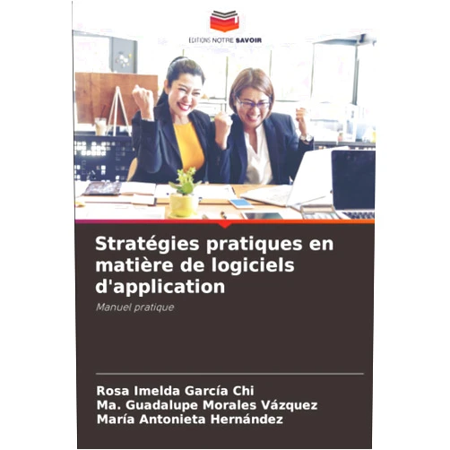 French Edition by Rosa Imelda García Chi (Author), Ma. Guadalupe Morales Vázquez (Author), María Antonieta Hernández (Author) & 1 more Stratégies pratiques en matière de logiciels d'application: Manuel pratique