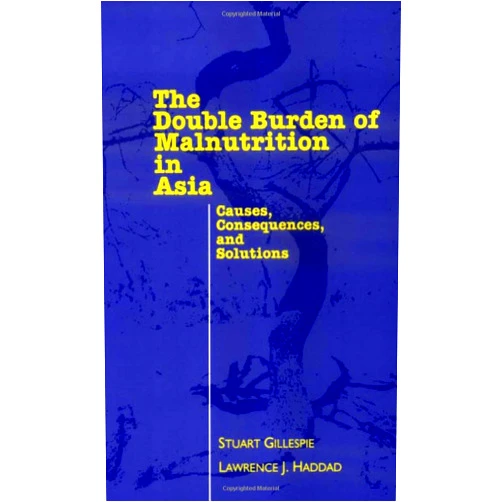 By Stuart Gillespie (Author), Lawrence Haddad (Author) The Double Burden of Malnutrition in Asia: Causes, Consequences, and Solutions