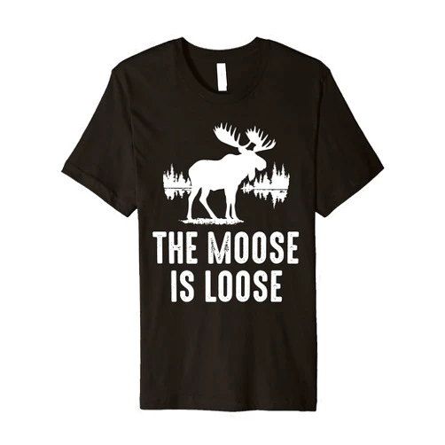 Embark on Wild Adventures and Fun Moose Is Loose Funny Adventure Wild Animal Outdoor Premium T-Shirt