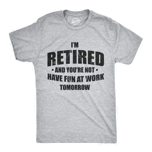 Crazy Dog T-Shirts Funny Retirement T Shirts for Men - Sarcastic Tees for Retirement Party, Seniors, and Retired Guys