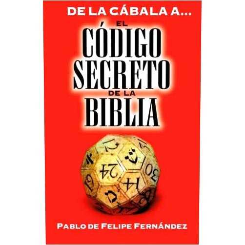 Pablo De Felipe Fernández De la Cábala a. . . El Código Secreto de la Biblia (Spanish Edition)