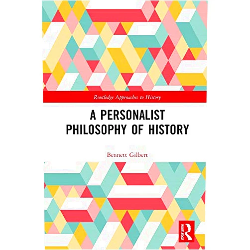 By Bennett Gilbert (Author) Format: Kindle Edition A Personalist Philosophy of History (Routledge Approaches to History)