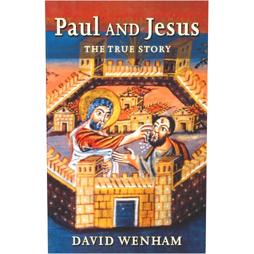 David Wenham Paul and Jesus: The True Story