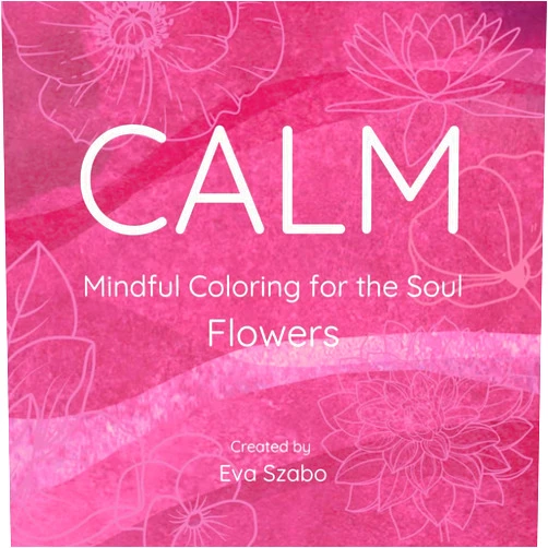 By Eva Szabo (Author) CALM: Mindful Coloring for the Soul: Flowers