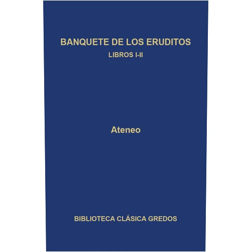 Ateneo,Lucía Rodríguez,Noriega Guillén Banquete de los eruditos. Libros I-II (Biblioteca Clásica Gredos nº 257) (Spanish Edition)