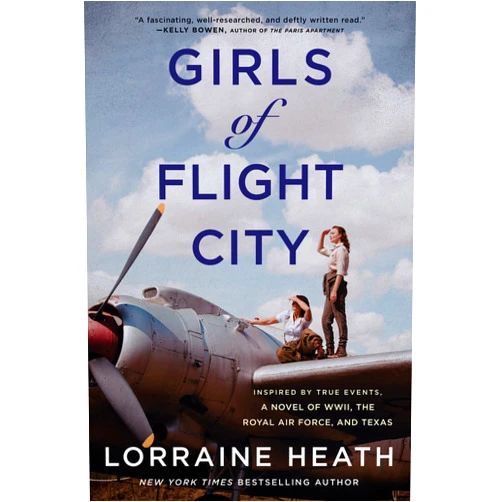 By Lorraine Heath (Author) Girls of Flight City: Inspired by True Events, a Novel of WWII, the Royal Air Force, and Texas