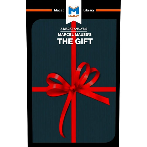By The Macat Team (Author) An Analysis of Marcel Mauss's The Gift: The Form and Reason for Exchange in Archaic Societies (The Macat Library)