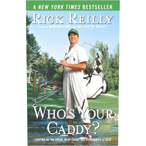 Rick Reilly Who's Your Caddy?: Looping for the Great, Near Great, and Reprobates of Golf