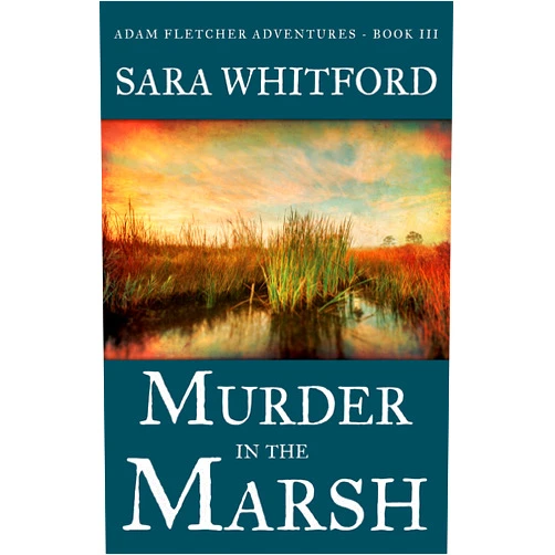 By Sara Whitford (Author) Format: Kindle Edition Murder in the Marsh (Adam Fletcher Adventure Series Book 3)