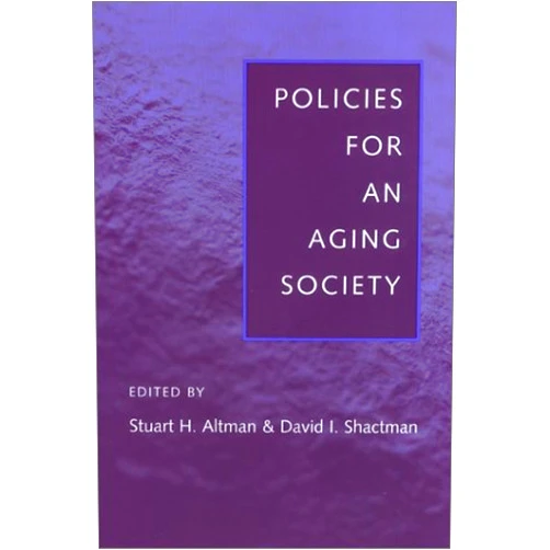 Stuart H. Altman,David I. Shactman Policies for an Aging Society (Gerontology)