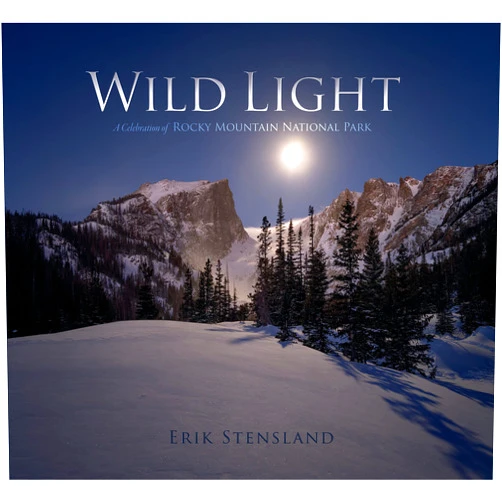 Erik Stensland,Janna Nyswander Wild Light: A Celebration of Rocky Mountain National Park