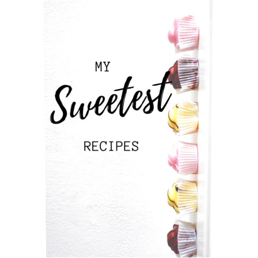 DL CreativeDesigns MY SWEETEST RECIPES: BLANK RECIPE BOOK: The Perfect Gift For The Cook Lovers (BLANK RECIPE BOOK TO WRITE IN)