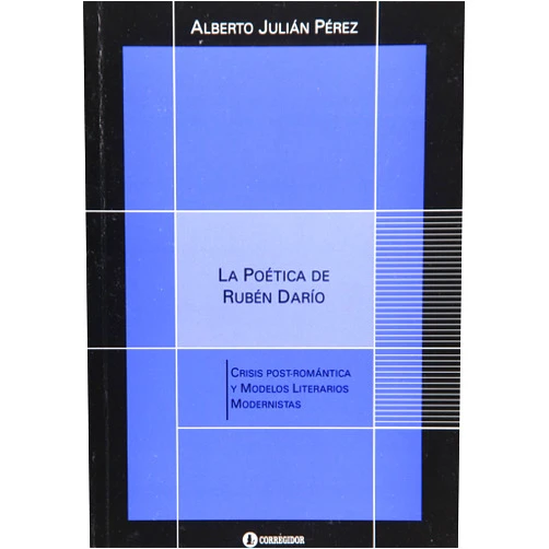 Spanish Edition by Alberto Julian Perez (Author) La poetica de Ruben Dario. Crisis postromantica y modelos literarios modernistas (Spanish Edition)