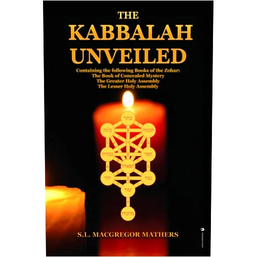 S L MacGregor Mathers The Kabbalah Unveiled: Containing the following Books of the Zohar: The Book of Concealed Mystery; The Greater Holy Assembly; The Lesser Holy Assembly