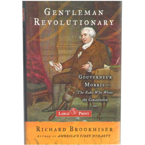 By Richard Brookhiser (Author) Gentleman Revolutionary: Gouverneur Morris, the Rake Who Wrote the Constitution