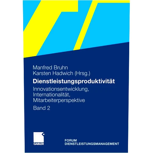 Manfred Bruhn,Karsten Hadwich,Axel Averdung,Gustav Bergmann,Nadine Blinn,Martin Böttcher,Ricarda B. Bouncken,Marion Büttgen,Jürgen Daub,Thorvald Degner,Sebastian Dreher,Sönke Duckwitz,Stefan Elsner,Michael Fellmann,Jörg Freiling,Walter Ganz,Dominik Georgi,Matthias Gouthier,Maik Günther,Franz J. Heeg,Sven Henkel,Christian Homburg,Stephan Klingner,Melanie Kramp,Christina Kühnl,Sven Laudien,Volker Nissen,Markus Nüttgens,Moritz Mink,Robin Pesch,Bernhard Swoboda,Christopher Marc Schlick,Michael Schlicker,Brigitte Schneider-Heeg,Ruth Stock-Homburg,Sven Tackenberg,Thorsten Teichert,Oliver Thomas,Torsten Tomczak,Christian Urhahn,Julian Volz,Benjamin von Walter,Nicolas Zacharias,Klaus J. Zink Dienstleistungsproduktivität: Band 2: Innovationsentwicklung, Internationalität, Mitarbeiterperspektive. Forum Dienstleistungsmanagement (German Edition)