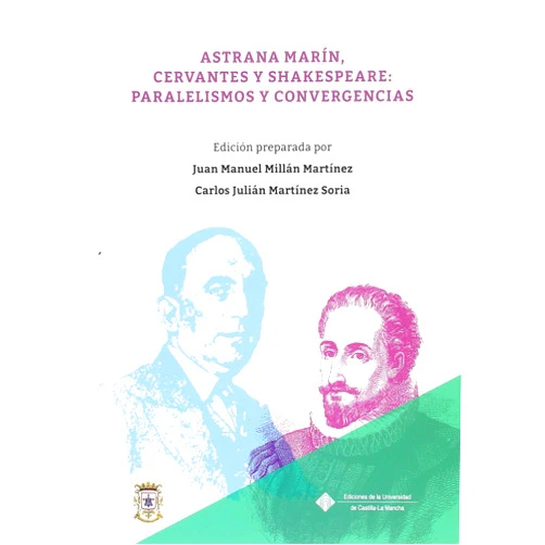 Spanish Edition by Carlos Julián Martínez Soria (Editor), Juan Miguel Millán Martínez (Editor) Astrana Marín, Cervantes y Shakespeare: paralelismos y convergencias