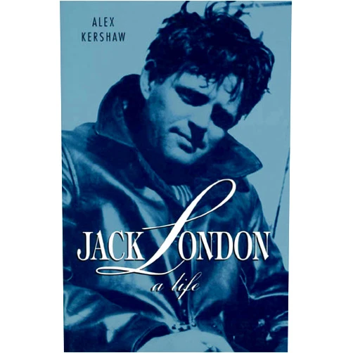 By Alex Kershaw (Author) Jack London: A Life