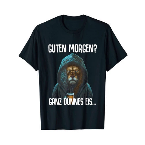 Lustiger Spruch Tiere & Spaß Damen & Herren Lion Saying Funny Gift Guten Morgen Ganz Dünnes Eis T-Shirt