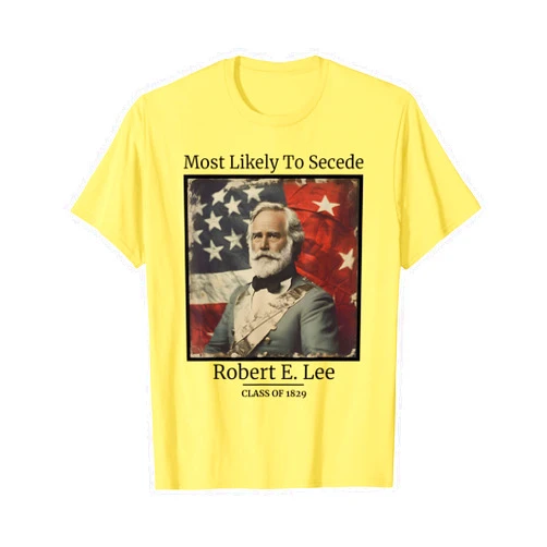 Confederacy And Civil War History Men Women Robert E. Lee Most Likely to Secede Funny Civil War T-Shirt