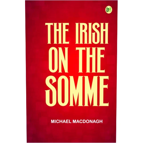 By Michael MacDonagh (Author) The Irish on the Somme