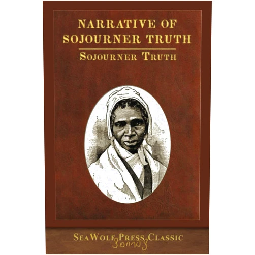 Sojourner Truth Narrative of Sojourner Truth: SeaWolf Press Classic