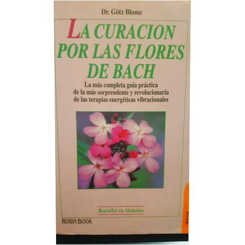 Spanish Edition by Dr. Götz Blome (Author) La curación por las flores de Bach: La más completa guía práctica de la más sorprendente y revolucionaria de las terapias energéticas vibracionales (Spanish Edition)