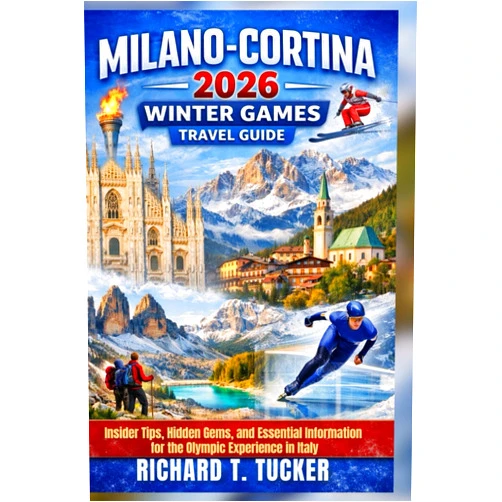 By Richard T. Tucker (Author) Milano-Cortina 2026 Winter Games Travel Guide: Insider Tips, Hidden Gems, and Essential Information for the Olympic Experience in Italy