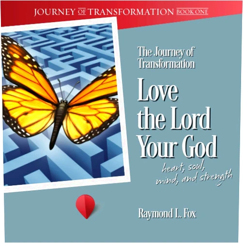 By Raymond L Fox (Author) The Journey of Transformation Love the Lord Your God Heart, Soul, Mind, and Strength