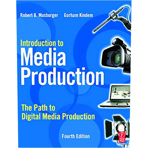 Gorham Kindem,Robert B. Musburger PhD Introduction to Media Production: The Path to Digital Media Production