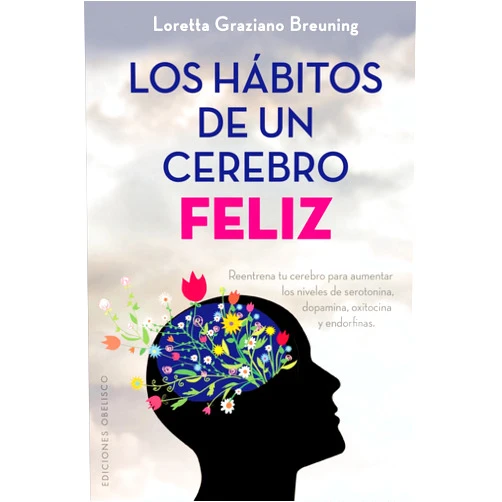 LORETTA GRAZIANO BREUNING,JOANA DELGADO SÁNCHEZ Los hábitos de un cerebro feliz (Salud Y Vida Natural) (Spanish Edition)