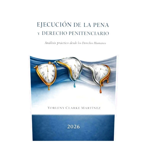 YORLENY CLARKE MARTINEZ Ejecución de la pena y Derecho Penitenciario: Analisis práctico desde los Derechos Humanos (Spanish Edition)