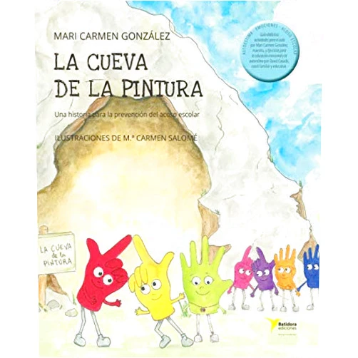 Mari Carmen González Sánchez,Mª Carmen Salomé Albiol La Cueva de la PIntura: Una historia para la prevención del acoso escolar (Spanish Edition)