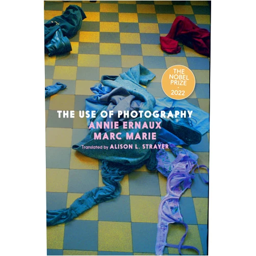 Annie Ernaux,Marc Marie,Alison L. Strayer The Use of Photography