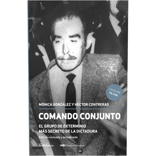 Spanish Edition by Mónica Gónzalez (Author), Héctor Contreras (Author) Comando conjunto: El grupo de exterminio más secreto de la dictadura. Edición revisada y actualizada (Spanish Edition)