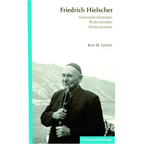 German Edition by Kurt M Lehner (Author) Friedrich Hielscher: Nationalrevolutionär, Widerständler, Heidenpriester (German Edition)
