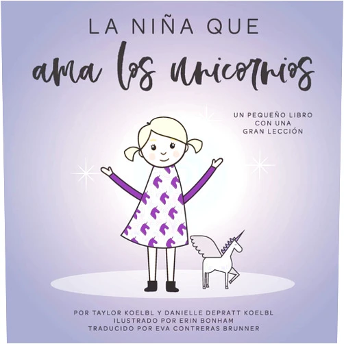 Taylor Koelbl,Danielle Depratt Koelbl,Erin Bonham,Eva Contreras Brunner La niña que ama los unicornios (Spanish Edition)