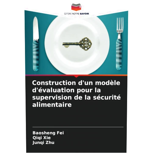 French Edition by Baosheng Fei (Author), Qiqi Xie (Author), Junqi Zhu (Author) & 0 more Construction d'un modèle d'évaluation pour la supervision de la sécurité alimentaire (French Edition)