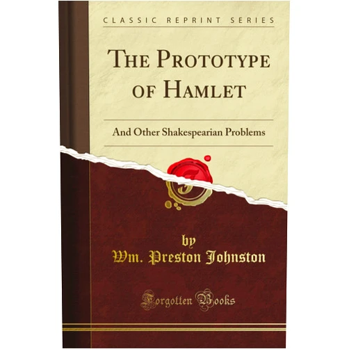 Iolo Aneurin Williams The Prototype of Hamlet: And Other Shakespearian Problems (Classic Reprint)
